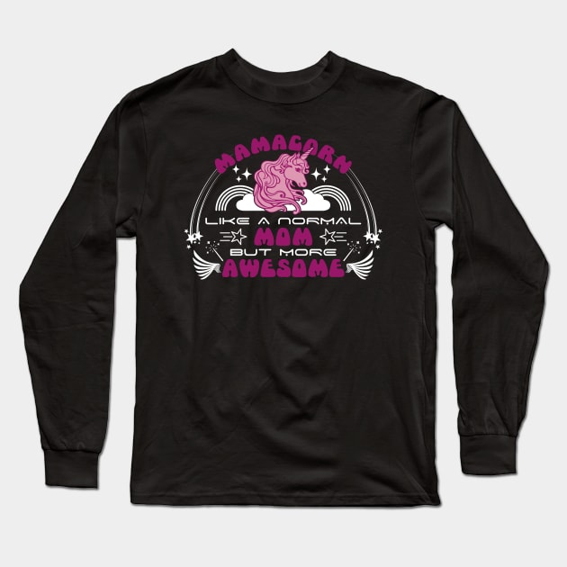 Mamacorn like a normal mom but more awesome | Mother's Day Gift Ideas Long Sleeve T-Shirt by GoodyBroCrafts